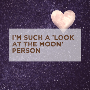 I'm such a look at the moon person
